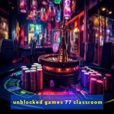 unblocked games 77 classroom